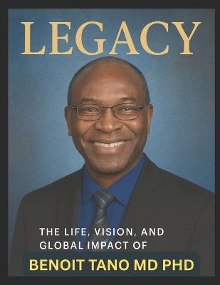 The Tano Legacy(tm): How Integrative Immunity(TM), TOBIN(TM), and Macromedicine Will Transform Medicine, Economics, Politics, and the Future of Humanity - Benoit Tano - cover