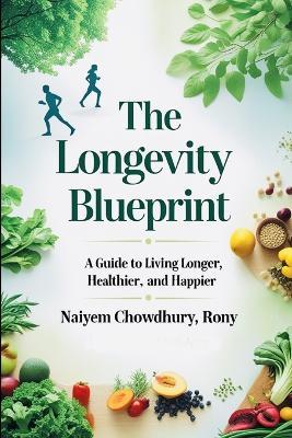 The Longevity Blueprint - Naiyem Chowdhury Rony - cover