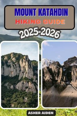 Mount Katahdin Hiking Guide 2025-2026 - Asher Aiden - cover