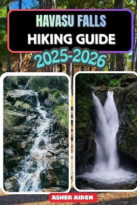 Havasu Falls Hiking Guide for 2025-2026 - Asher Aiden - cover