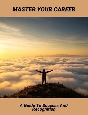 Master Your Career: A Guide To Success And Recognition - Seanna Conner - cover