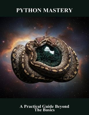 Python Mastery: A Practical Guide Beyond The Basics - Joseph Barnes - cover