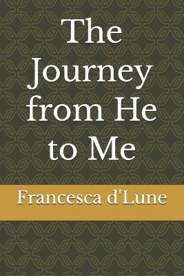 The Journey from He to Me - Francesca D'Lune - cover