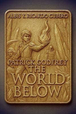 Patrick Godfrey: The World Below: The Awakening of the Golden Flame - Albis Cubero - cover