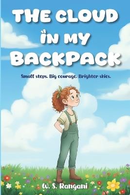 The Cloud in My Backpack: A Story About Courage, Positivity, and Overcoming Anxiety - W S Rangani - cover