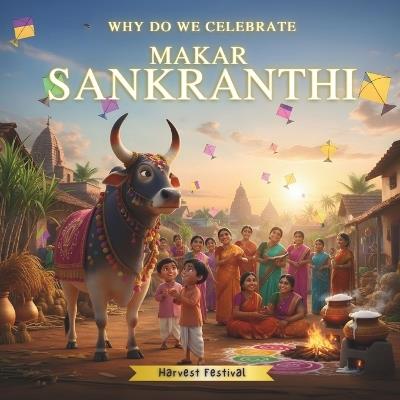 Why Do We Celebrate Sankranthi: Harvest Festival of India - Sara Studio - cover