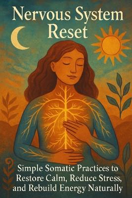 Nervous System Reset: Simple Somatic Practices to Restore Calm, Reduce Stress, and Rebuild Energy Naturally - Lucie Anderson - cover