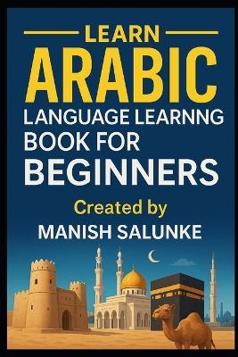 Arabic Language Learning Book For Beginners: A Step-by-Step Guide to Mastering Basic Arabic Reading, Writing, and Conversation - Manish Salunke - cover