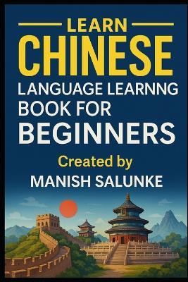 Chinese Language Learning Book For Beginners: Everything You Need to Start Understanding and Speaking Mandarin - Manish Salunke - cover