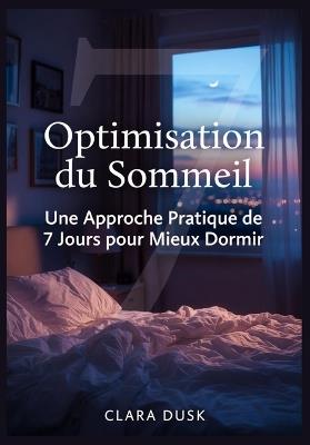 Optimisation du Sommeil: Une Approche Pratique de 7 Jours pour Mieux Dormir - Clara Dusk - cover