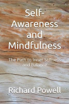 Self-Awareness and Mindfulness: The Path to Inner Stillness and Balance - Richard Powell - cover