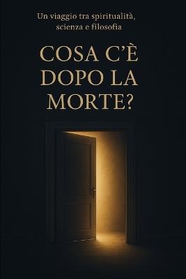 Cosa C'È Dopo La Morte?: Un viaggio tra spiritualità, scienza e filosofia - Claudio Bruno - cover