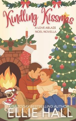 Kindling Kissmas: a small town romance - Ellie Hall - cover