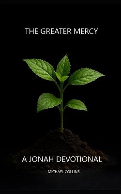 The Greater Mercy: A Jonah Devotional - Michael Collins - cover