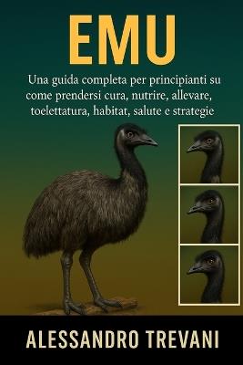 Dell'uem: Una guida completa per principianti su come prendersi cura, nutrire, allevare, toelettatura, habitat, salute e strategie - Alessandro Trevani - cover