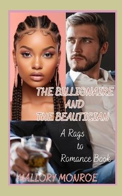 The Billionaire and the Beautician: A Rags to Romance Book - Mallory Monroe - cover