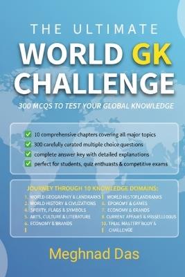 The Ultimate World Gk Challenge: 300 McQs to Test Your Global Knowledge - Meghnad Das - cover