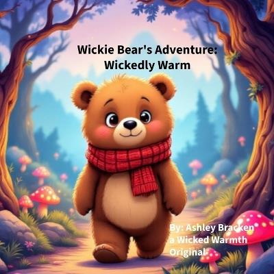 Wickie Bear's Adventure: Wickedly Warm - Ashley Bracken - cover