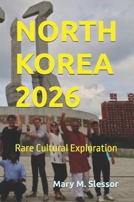 North Korea 2026: Rare Cultural Exploration - Mary M Slessor - cover