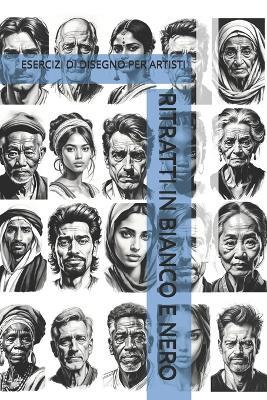Ritratti in Bianco E Nero: Esercizi Di Disegno Per Artisti - The Book Lab - - cover