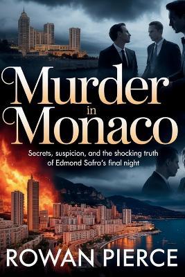 Murder in Monaco: Secrets, Suspicion, and the Shocking Truth of Edmond Safra's Final Night - Rowan Pierce - cover