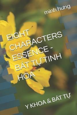 Eight Characters Essence - Bát TỰ Tinh Hoa: Y Khoa & Bát TỰ - Minh Hưng - cover