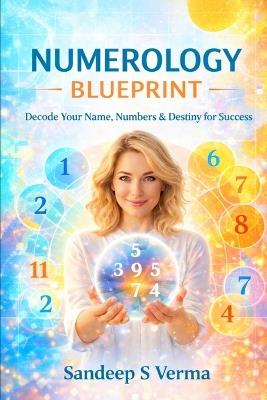 Numerology Blueprint: Decode Your Name, Numbers & Destiny for Success - Sandeep S Verma - cover