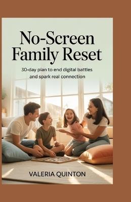 No-Screen Family Reset: 30-Day Plan to End Digital Battles and Spark Real Connection - Valeria Quinton - cover