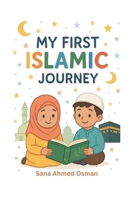 My First Islamic Journey - Sana Ahmed Osman - cover