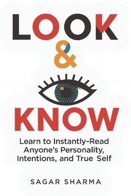 Look & Know: Learn to Instantly Read Anyone's Personality, Intentions, and True Self - Sagar Sharma - cover