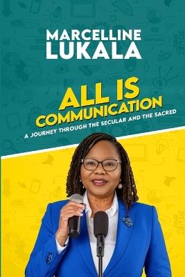 All is communication: A Journey through the Secular and the Sacred - Marcelline Lukala - cover