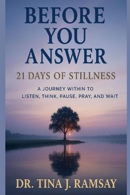 Book 2: Before You Answer: A 21-Days of Stillness - Tina J Ramsay - cover