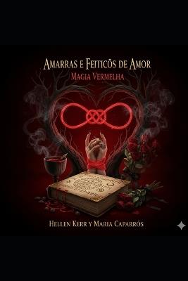 Amarras E Feitiços de Amor: Magia Vermelha - María Caparrós,Hellen Kerr - cover