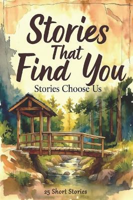 Stories that find you: Stories choose us - Fabrizio S Leis - cover