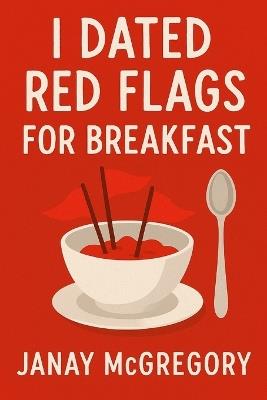 I Dated Red Flags For Breakfast - Janay McGregory - cover