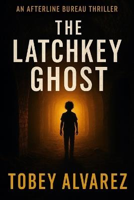 The Afterline Bureau: The Latchkey Ghost - Tobey Alvarez - cover