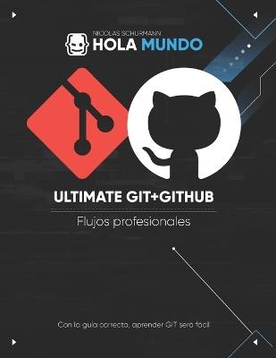 Ultimate GIT + GITHUB: De la teoría a la práctica fácil de seguir - Nicolas Schurmann - cover