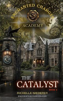 The Catalyst: Enchanted Changes Academy-Book 2 - Michelle Niederer - cover