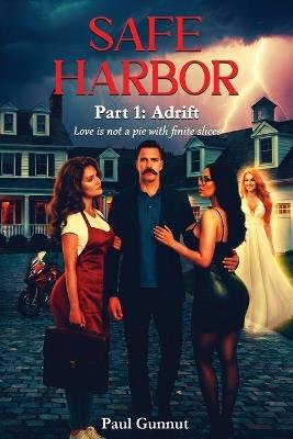 Safe Harbor Part 1: Adrift: Love Isn't A Pie With Finite Slices - Paul Gunnut - cover