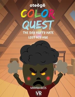 Color Quest: The Day HUffy Hate Lost His Hue - Mayra Rios - cover