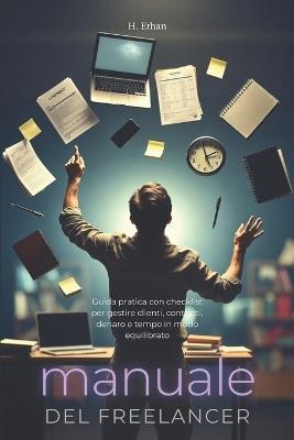 Manuale del Freelancer: Guida pratica con checklist per gestire clienti, contratti, denaro e tempo in modo equilibrato - Ethan H - cover