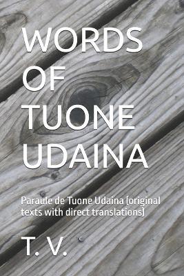 Words of Tuone Udaina: Paraule de Tuone Udaina (original texts with direct translations) - T V - cover