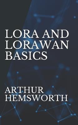LoRa and LoRaWAN Basics: From Fundamentals to Real-World IoT Applications - Arthur Hemsworth - cover