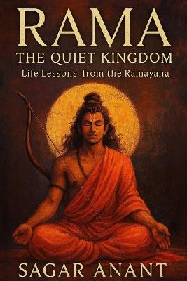Rama: The Quiet Kingdom: Life Lessons from the Ramayana - Sagar Anant - cover