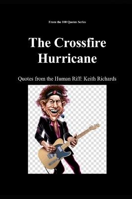 The Crossfire Hurricane: Quotes from the Human Riff: Keith Richards - Spencer 100 Quotes Series - cover