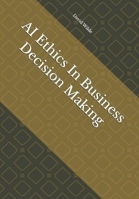AI Ethics In Business Decision Making - David Wilde - cover