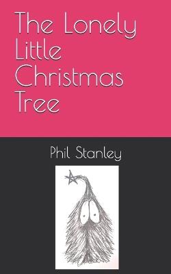 The Lonely Little Christmas Tree - Phil Stanley - cover