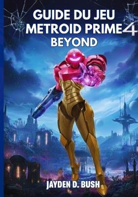 Guide Du Jeu Metroid Prime 4 Beyond - Jayden D Bush - cover