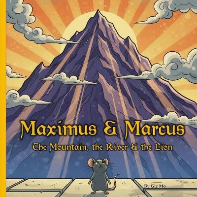 Maximus & Marcus: The Mountain, The River & the Lion - Giz Mo - cover