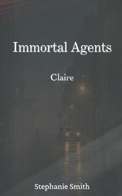 Immortal Agents: Claire - Stephanie Smith - cover